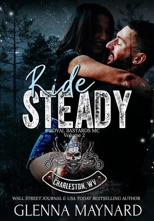 Ride Steady : Royal Bastards MC: Charleston, WV Volume 2 by Glenna Maynard