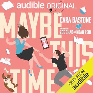 Maybe This Time by Cara Bastone, Zoe Chao, Noah Reid