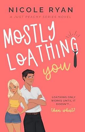 Mostly Loathing You (Just Peachy #2)