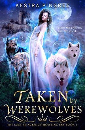 Taken by Werewolves by Kestra Pingree