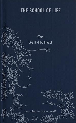 On Self-Hatred: Learning to like oneself by The School of Life