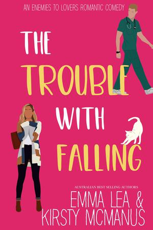 The Trouble With Falling: An Enemies to Lovers Romantic Comedy by Kirsty McManus, Emma Lea