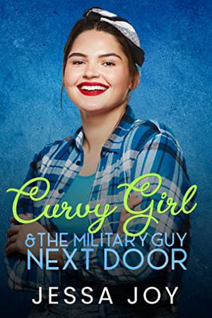 Curvy Girl and the Military Guy Next Door by Jessa Joy