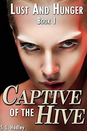 Captive of the Hive by S.L. Hadley