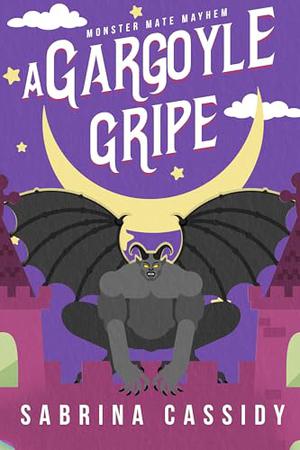 A Gargoyle Gripe : A Monster Romance by Sabrina Cassidy
