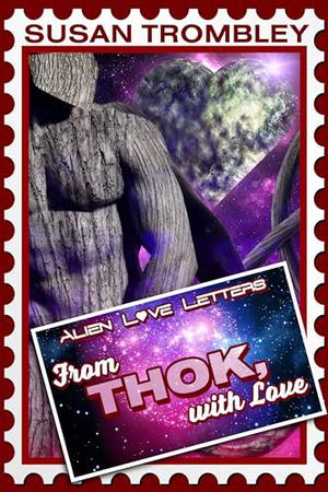 From Thok, With Love: Alien Love Letters (Alien Love Letters #1)