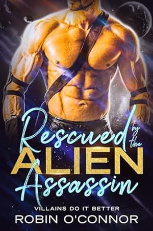 Rescued by the Alien Assassin (Villains Do It Better #1)