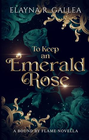 To Keep an Emerald Rose (Bound by Flame #1)
