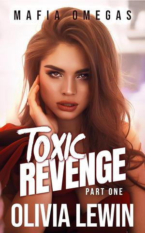 Toxic Revenge Part One by Olivia Lewin
