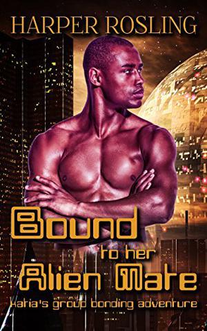 Bound to Her Alien Mate: Katia's Group Bonding Adventure by Harper Rosling