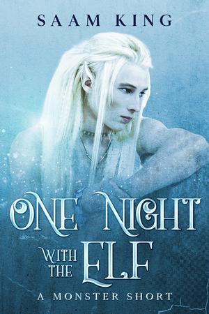 One Night with the Elf: A Monster Short by Saam King