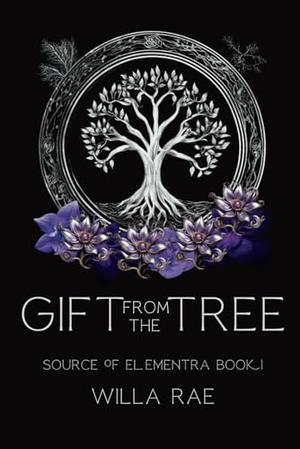 Gift from the Tree: Source of Elementra Book 1 by Willa Rae