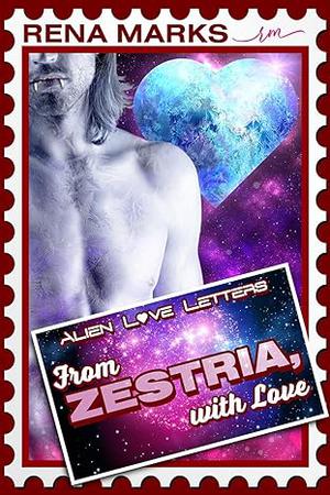 From Zestria, With Love: Alien Love Letters (Alien Love Letters #1)