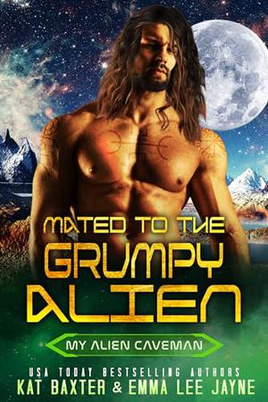 Mated to the Grumpy Alien by Kat Baxter, Emma Lee Jayne