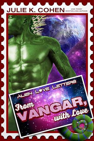 From Vangar, With Love: Sci Fi Alien Romance Love Letters by Julie K. Cohen