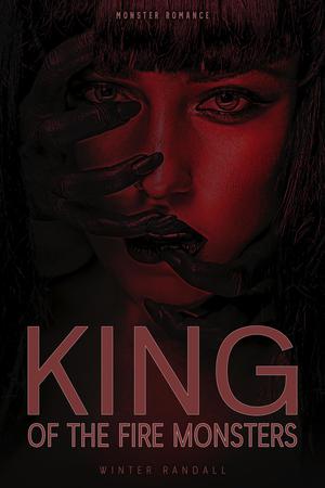 King of the Fire Monsters: A Monster Romance by Winter Randall