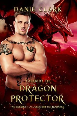 Taken By the Dragon Protector by Danie Clark