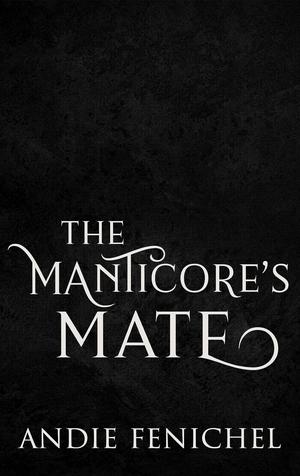 The Manticore's Mate by Andie Fenichel