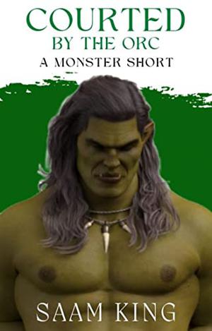 Courted by the Orc by Saam King