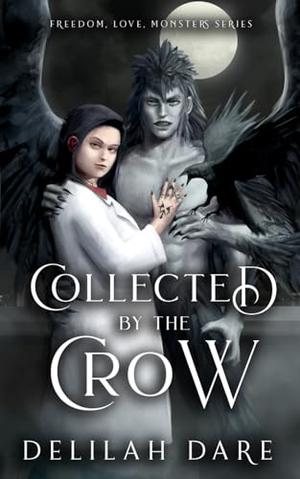 Collected by the Crow: A Monster Romance by Delilah Dare