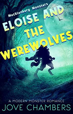 Eloise and the Werewolves: A Modern Monster Romance (Mecklenburg Monsters #3)