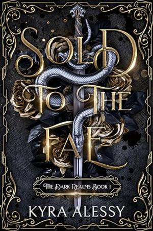 Sold to the Fae: A dark multi-fae romantasy by Kyra Alessy