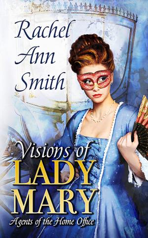 Visions of Lady Mary by Rachel Ann Smith