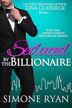 Seduced by the Billionaire by Simone Ryan, Tina Glasneck