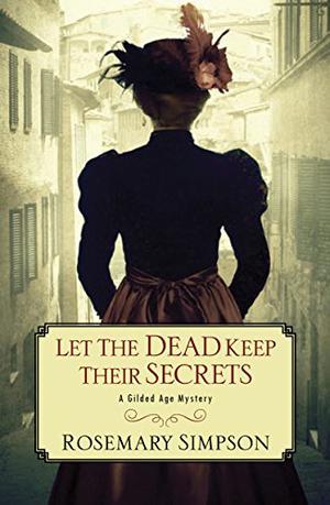 Let the Dead Keep Their Secrets (A Gilded Age Mystery #3)