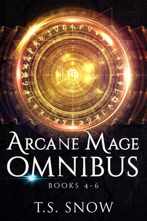 Arcane Mage Omnibus 4-6 by T.S. Snow