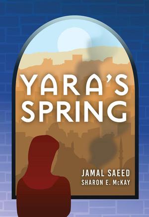 Yara's Spring by Jamal Saeed, Sharon McKay