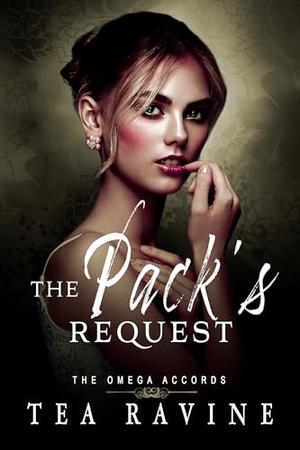 The Pack's Request: The Omega Accords by Tea Ravine