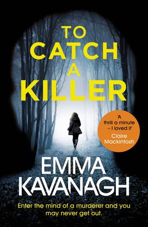 To Catch a Killer by Emma Kavanagh