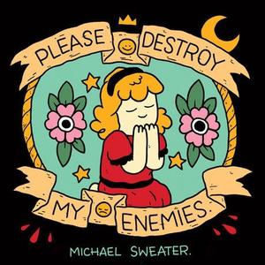 Please Destroy My Enemies by Michael Sweater