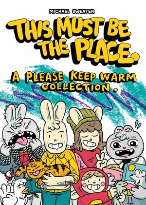 This Must Be The Place: A Please Keep Warm Collection Comic by Michael Sweater by Michael Sweater