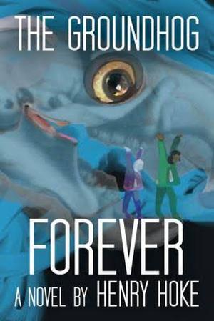 The Groundhog Forever by Henry Hoke