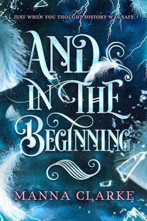 And In The Beginning by Manna Clarke