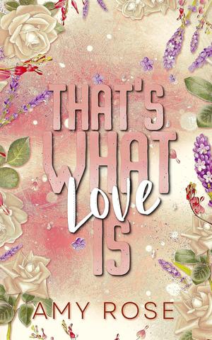 That's What Love Is by Amy Rose