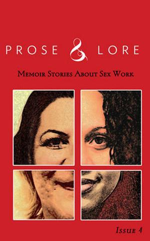 Prose and Lore: Memoir Stories About Sex Work (Prose and Lore: Memoir Stories About Sex Work #4)
