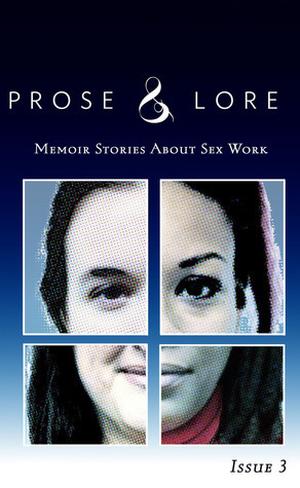 Prose and Lore: Memoir Stories About Sex Work (Prose and Lore: Memoir Stories About Sex Work #3)