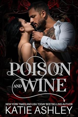 Poison and Wine: A Dark Mafia, Arranged Marriage Romance by Katie Ashley