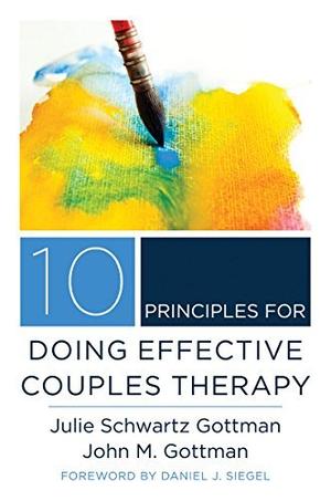 10 Principles for Doing Effective Couples Therapy by Julie Schwartz Gottman, John M. Gottman, Daniel J. Siegel