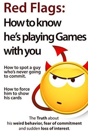 Red Flags: How to know he’s playing games with you by Brian Nox