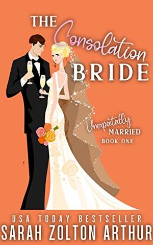 The Consolation Bride by Sarah Zolton Arthur