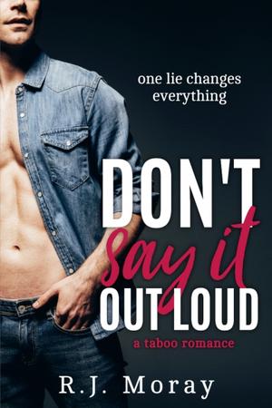 Don't Say It Out Loud by R.J. Moray