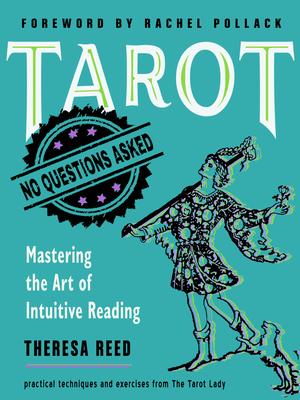 Tarot: No Questions Asked: Mastering the Art of Intuitive Reading by Theresa Reed, Rachel Pollack