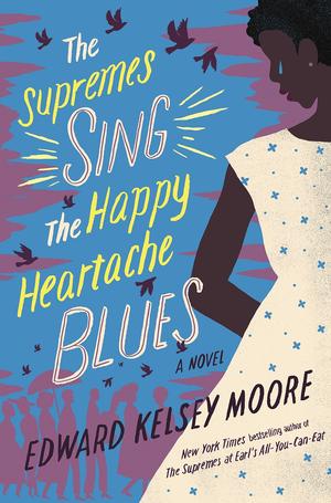 The Supremes Sing the Happy Heartache Blues by Edward Kelsey Moore