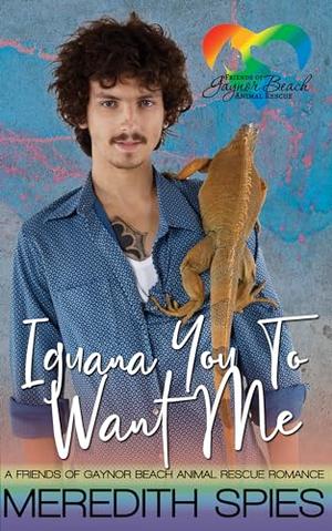 Iguana You To Want Me (Friends of Gaynor Beach Animal Rescue #3)