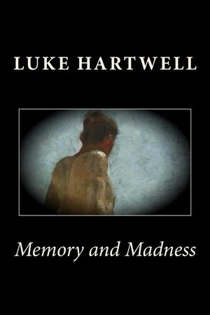 Memory and Madness by Luke Hartwell