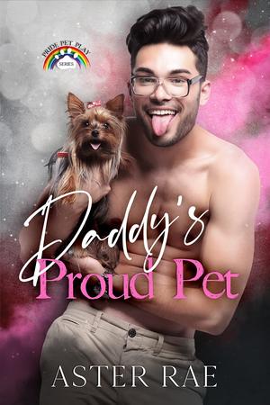 Daddy's Proud Pet by Aster Rae